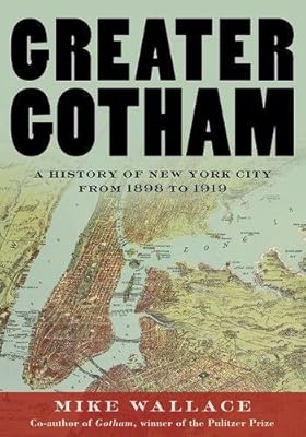 Greater Gotham: A History of New York City from 1898 to 1919