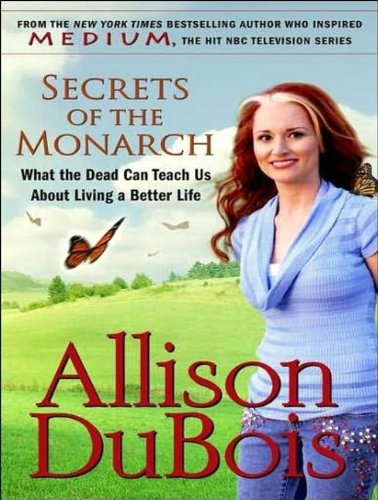 Secrets of the Monarch: What the Dead Can Teach Us about Living a Better Life by Allison DuBois