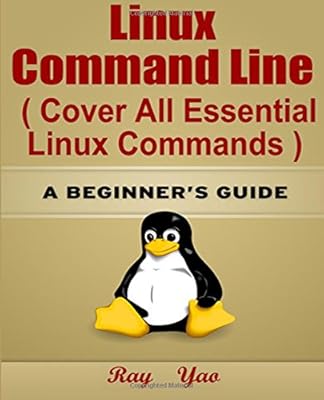 Linux: Linux Command Line, Cover all essential Linux commands.: A Beginner's Guide