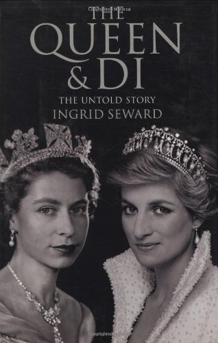 The Queen & Di: The Untold Story by Ingrid Seward