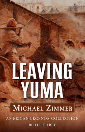 Leaving Yuma: A Western Story by Michael Zimmer
