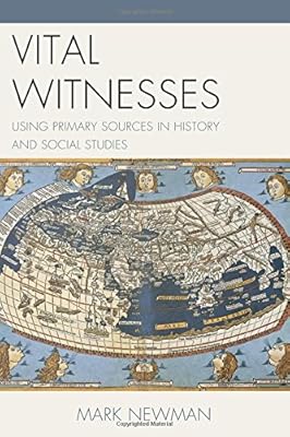 Vital Witnesses: Using Primary Sources in History and Social Studies