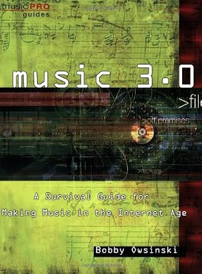 Music 3.0: A Survival Guide for Making Music in the Internet Age (Music Pro Guides)