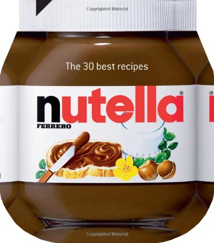 Nutella: The 30 best recipes by Larousse