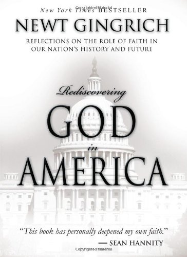 Rediscovering God in America: Reflections on the Role of Faith in Our Nation's History and Future by Newt Gingrich