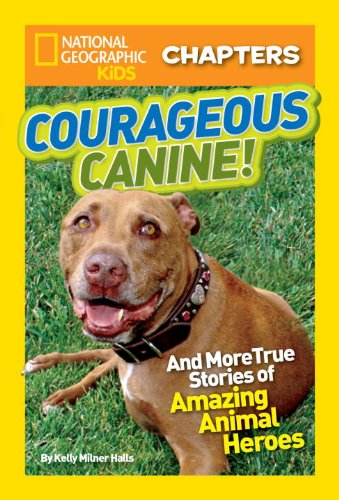 National Geographic Kids Chapters: Courageous Canine: And More True Stories of Amazing Animal Heroes by Kelly Milner Halls