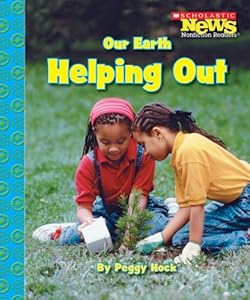 Our Earth: Helping Out (Scholastic News Nonfiction Readers) by Peggy Hock