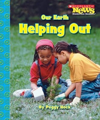 Our Earth: Helping Out (Scholastic News Nonfiction Readers)