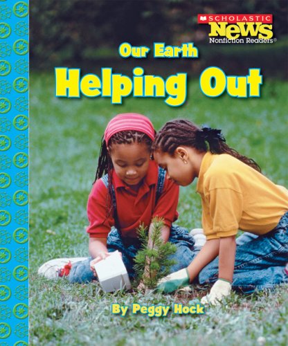 Our Earth: Helping Out (Scholastic News Nonfiction Readers) by Peggy Hock