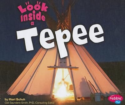 Look Inside a Tepee (Pebble Plus: Look Inside)