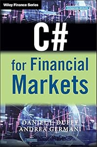 C# for Financial Markets (The Wiley Finance Series) by Daniel J. Duffy