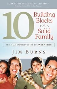 10 Building Blocks for a Solid Family (The Homeward Guide to Parenting) by Jim Burns