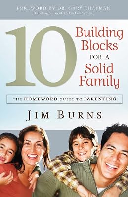 10 Building Blocks for a Solid Family (The Homeward Guide to Parenting)