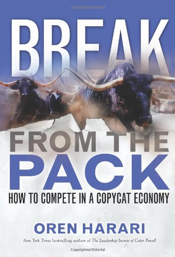 Break From the Pack: How to Compete in a Copycat Economy by Oren Harari