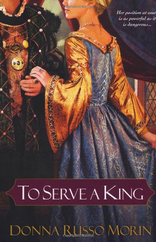 To Serve a King by Donna Russo Morin