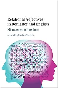Relational Adjectives in Romance and English: Mismatches at Interfaces by Mihaela Marchis Moreno