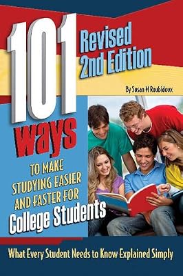 101 Ways to Make Studying Easier for College Students: What Every Student Needs to Know Explained Simply REVISED 2ND EDITION