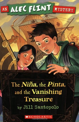 An Alec Flint Mystery #1: Nina, the Pinta, and the Vanishing Treasure by Jill Santopolo