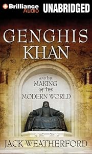 Genghis Khan and the Making of the Modern World