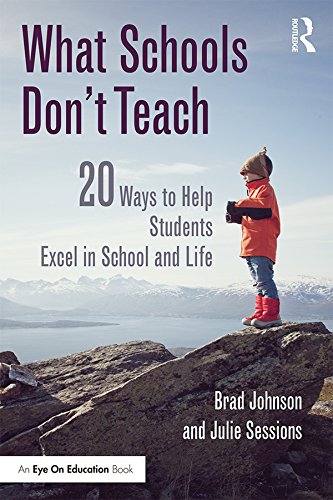 What Schools Don't Teach: 20 Ways to Help Students Excel in School and Life by Brad Johnson