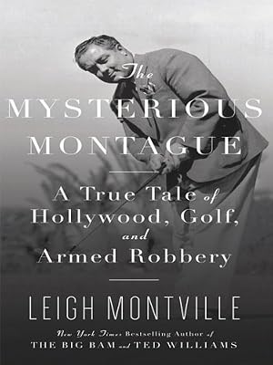 The Mysterious Montague: A True Tale of Hollywood, Golf, and Armed Robbery (Thorndike Biography)