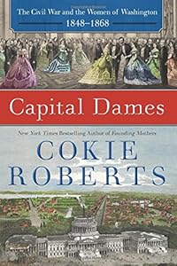 Capital Dames: The Civil War and the Women of Washington, 1848-1868