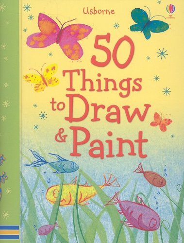 50 Things to Draw and Paint by Fiona Watt