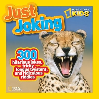 National Geographic Kids Just Joking: 300 Hilarious Jokes, Tricky Tongue Twisters, and Ridiculous Riddles