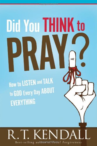 Did You Think to Pray?: by R.T. Kendall