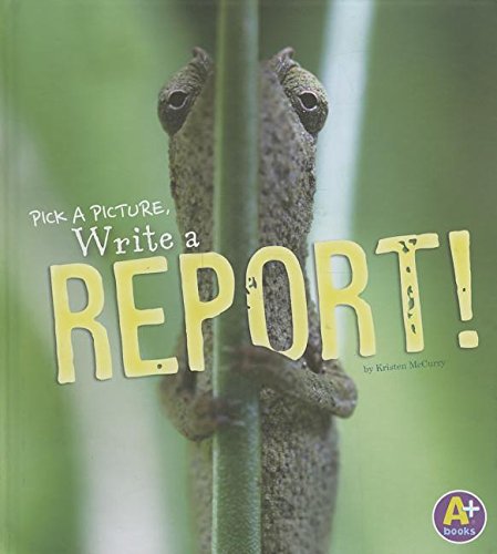 Pick a Picture, Write a Report! by Kristen McCurry