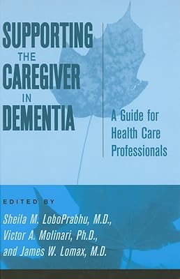 Supporting the Caregiver in Dementia: A Guide for Health Care Professionals