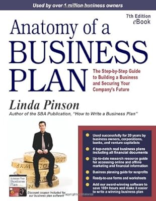 Anatomy of a Business Plan: The Step-by-Step Guide to Building a Business and Securing Your Company's Future