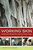 Joseph D. Hankins, "Working Skin: Making Leather, Making a Multicultural Japan" (U California Press, 2014)