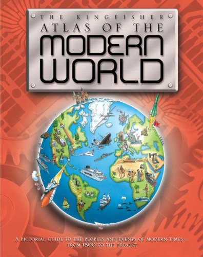The Kingfisher Atlas of the Modern World by Simon Adams