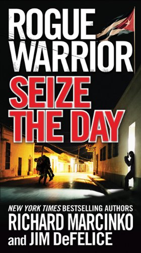 Rogue Warrior: Seize the Day by Richard Marcinko