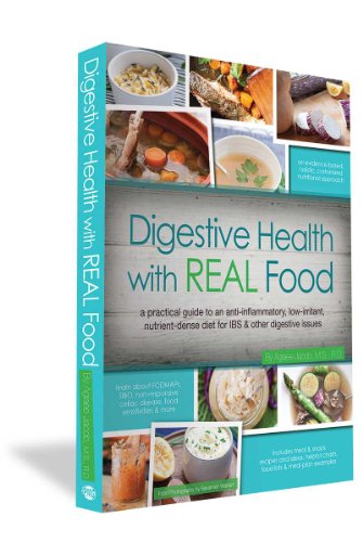 Digestive Health with REAL Food: A Practical Guide to an Anti-Inflammatory, Nutrient Dense Diet for IBS &amp; Other Digestive Issues by Agla�e Jacob M.S. R.D.  ,