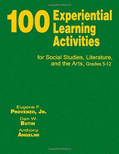 100 Experiential Learning Activities for Social Studies, Literature, and the Arts, Grades 5-12 by Eugene F. Provenzo