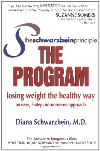The Schwarzbein Principle, The Program: Losing Weight the Healthy Way by Diana Schwarzbein