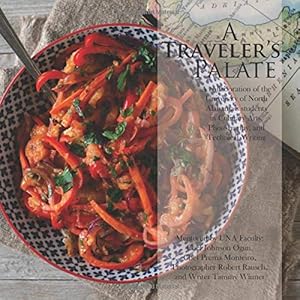 A Travler's Plate: A collaboration of the University of North Alabama’s students in Culinary Arts, Photography, and Technical Writing by Mr Robert Rausch