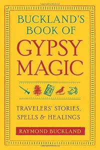 Buckland's Book of Gypsy Magic: Travelers' Stories, Spells &amp; Healings