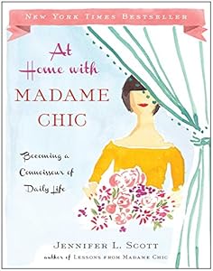 At Home with Madame Chic: Becoming a Connoisseur of Daily Life
