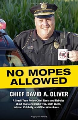 No Mopes Allowed: A Small Town Police Chief Rants and Babbles about Hugs and High Fives, Meth Busts, Internet Celebrity, and Other Adventures . . .