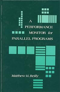 Performance Monitor for Parallel Programs by Matthew H. Reilly