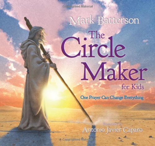 The Circle Maker for Kids: One Prayer Can Change Everything by Mark Batterson