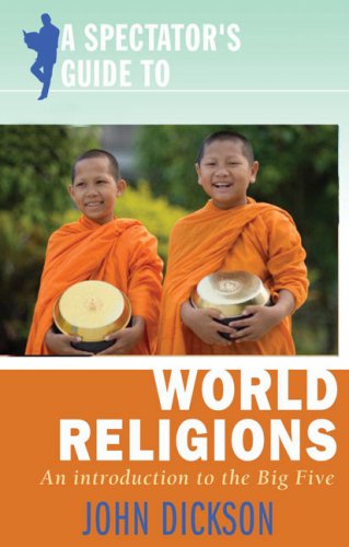 A Spectator's Guide to World Religions: An Introduction to the Big Five by John Dickson