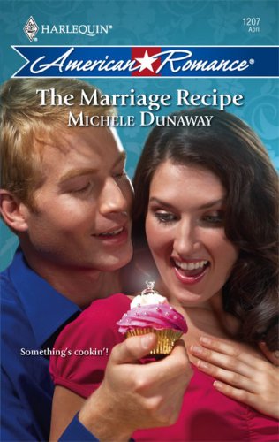 The Marriage Recipe (Harlequin American Romance) by Michele Dunaway