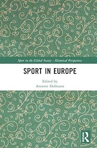 Sport in Europe (Sport in the Global Society - Historical Perspectives) by Annette Hofmann