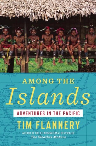 Among the Islands: Adventures in the Pacific by Tim Flannery