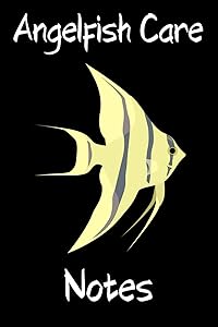 Angelfish Care Notes: Customized Compact Angelfish Aquarium Logging Book, Thoroughly Formatted, Great For Tracking & Scheduling Routine Maintenance, ... Fish Health & Much More (120 Pages)
