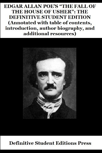 EDGAR ALLAN POE’S “THE FALL OF THE HOUSE OF USHER”: THE DEFINITIVE STUDENT EDITION (Annotated with table of contents, introduction, author biography, and ... (Definitive Student Editions Book 1) by Edgar Allan Poe